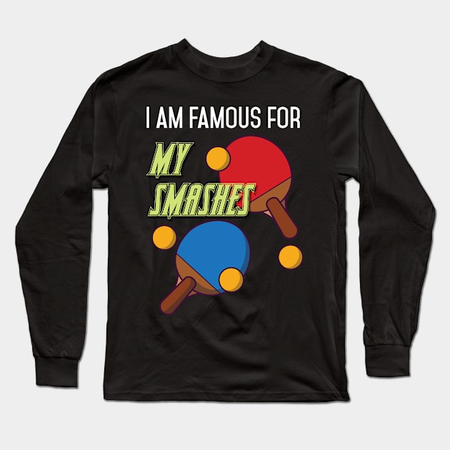 I am Famous for my Servings Funny Tabletennis  Player Long Sleeve T-Shirt by Riffize